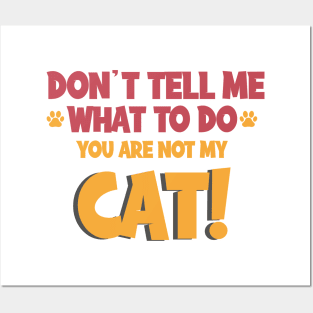 Don't Tell Me What to Do, You're Not My Cat !, Cat lovers, You're Not My Supervisor! Posters and Art